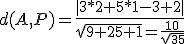 d(A,P)=\frac{|3*2+5*1-3+2|}{\sqrt{9+25+1}=\frac{10}{\sqrt{35}}